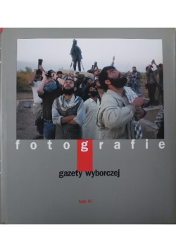 Fotografie  Gazety Wyborczej Tom VI