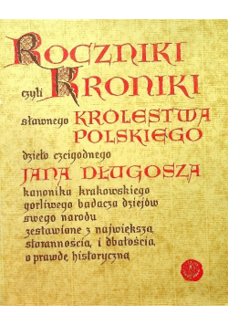 Roczniki czyli Kroniki sławnego Królestwa Polskiego Księga dziesiąta