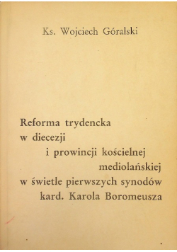 Reforma trydencka w diecezji i prowincji kościelnej mediolańskiej w świetle pierwszych synodów kard Karola Boromeusza