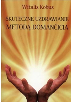 Skuteczne uzdrawianie metodą Domancicia