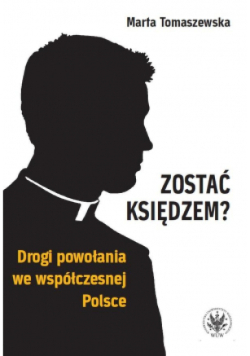 Zostać księdzem? Drogi powołania we współczesnej Polsce