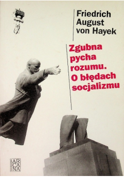 Zgubna pycha rozumu O błędach socjalizmu