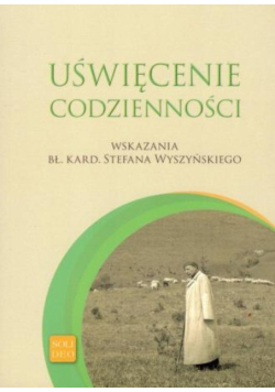 Uświęcenie codzienności wskazania kard Stefana Wyszyński