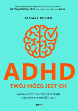 ADHD Twój mózg jest ok Zaufaj metodom trenerki ADHD i odzyskaj pewność siebie