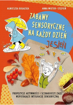Zabawy sensoryczne na każdy dzień. Jesień