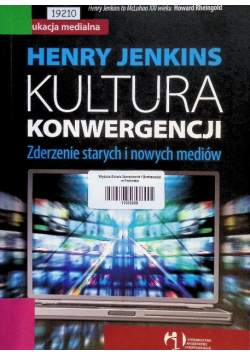 Kultura konwergencji Zderzenie starych i nowych mediów