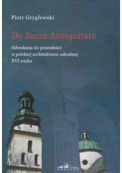 De Sacra Antiquitate. Odwołania do przeszłości w polskiej architekturze sakralnej XVI w.