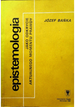 Epistemologia jako odkrycie aktualnego momentu prawdy