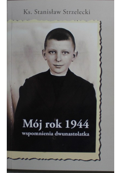 Mój rok 1944 wspomnienia dwunastolatka
