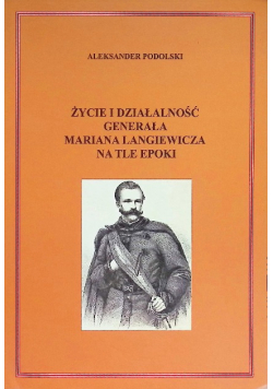 Życie i działalność generała Mariana Langiewicza na tle epoki