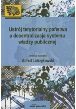 Ustrój terytorialny państwa a decentralizacja systemu władzy publicznej