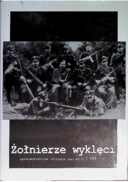 Żołnierze wyklęci - antykomunistyczne podziemie zbrojne po 1944 roku