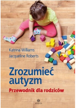 Zrozumieć autyzm. Przewodnik dla rodziców