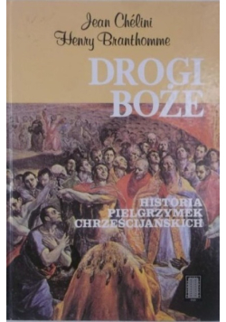 Drogi Boże Historia pielgrzymek chrześcijańskich