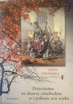 Dzieciństwo na dworze szlacheckim w I połowie XIX wieku