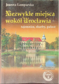 Niezwykłe miejsca wokół Wrocławia
