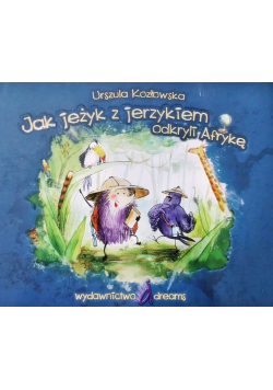 Jak jeżyk z jerzykiem odkryli Afrykę