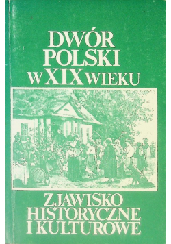 Dwór polski w  XIX wieku Zjawisko Historyczne i Kulturowe