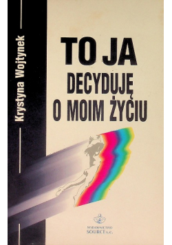 To ja decyduję o moim życiu