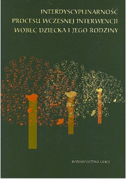 Interdyscyplinarność procesu wczesnej interwencji wobec dziecka i jego rodziny