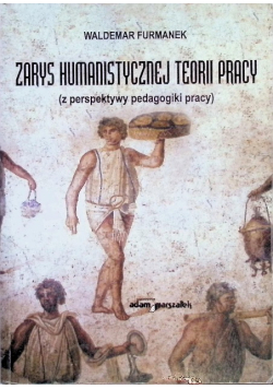 Zarys humanistycznej teorii pracy