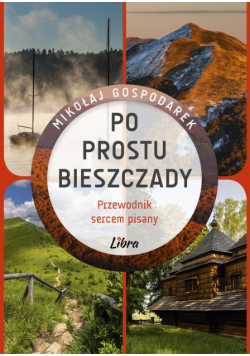 Po prostu Bieszczady. Przewodnik sercem pisany