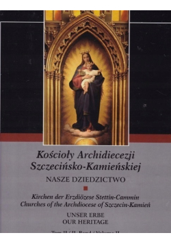 Kościoły Archidiecezji Szczecińsko Kamieńskiej Nasze Dziedzictwo Tom II