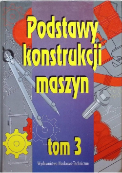 Podstawy konstrukcji maszyn Tom 3