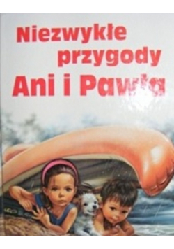 Niezwykłe przygody Ani i Pawła