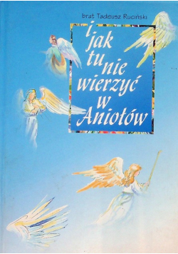 I jak tu nie wierzyć w aniołów