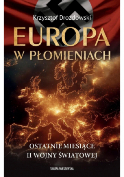 Europa w płomieniach Ostatnie miesiące II Wojny Światowej