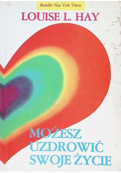 Możesz uzdrowić swoje życie