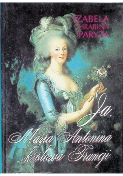 Ja Maria Antonina królowa Francji