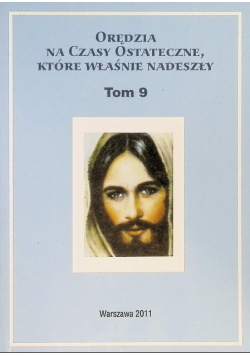 Orędzia na czasy ostateczne, które właśnie nadeszły Tom 9