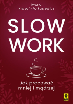 Slow work jak pracować mniej i mądrzej