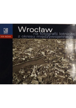 Wrocław na fotografii lotniczej z okresu międzywojennego