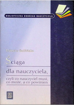Ściaga dla nauczyciela, czyli co nauczyciel musi, co może, a co powinien