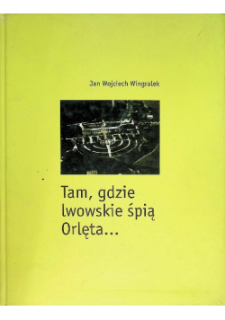 Tam gdzie lwowskie śpią Orlęta