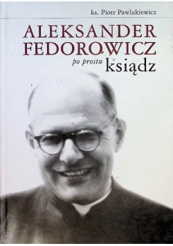 Aleksander Fedorowicz po prostu ksiądz