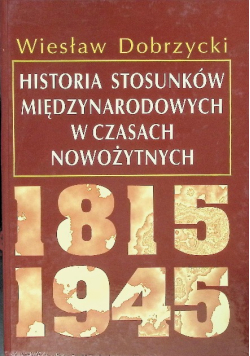 Historia stosunków międzynarodowych w czasach  nowożytnych 1815 - 1945