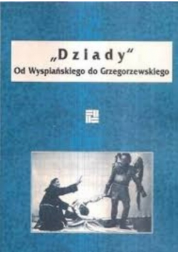 "Dziady" od Wyspiańskiego do Grzegorzewskiego