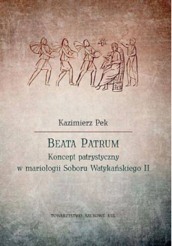 Beata Patrum Koncept Patrystyczny W Mariologii Soboru Watykańskiego Tom II