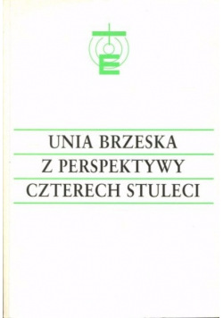 Unia brzeska z perspektywy czterech stuleci
