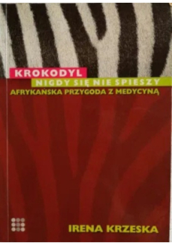 Krokodyl nigdy się nie spieszy Afrykańska przygoda z medycyną