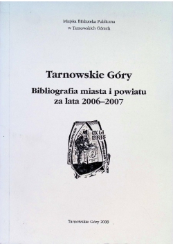 Tarnowskie Góry Bibliografia miasta i powiatuw latach 2006 - 2007
