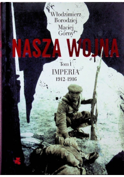 Nasza wojna Tom I Imperia 1912 - 1916