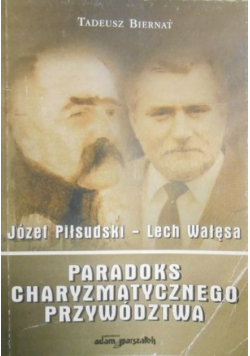 Józef Piłsudski-Lech Wałęsa Paradoks charyzmatycznego przywództwa