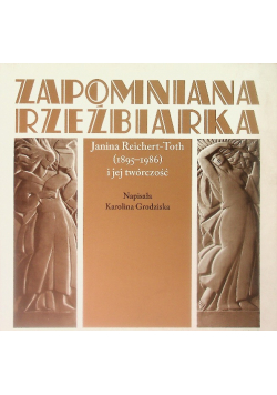 Zapomniana rzeźbiarka Janina Reichert-Toth (1895-1986) i jej twórczość