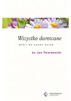 Wszystko darowane Myśli na każdy dzień