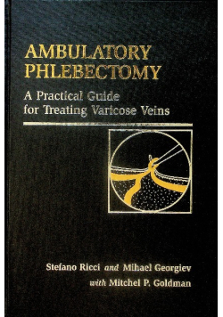 Ambulatory Phlebectomy  A Practical Guide for Treating Varicose Veins